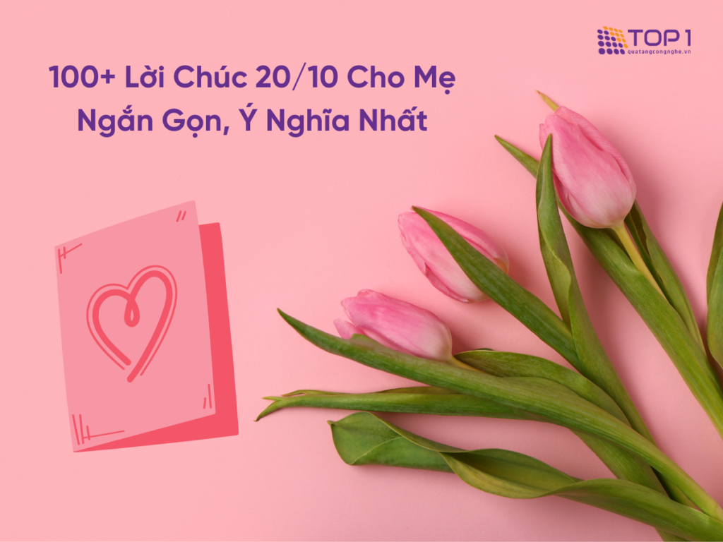 100+ Lời Chúc 20/10 Cho Mẹ Ngắn Gọn, Ý Nghĩa, Tình Cảm Dạt Dào Nhất